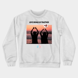 Love brings us together Crewneck Sweatshirt